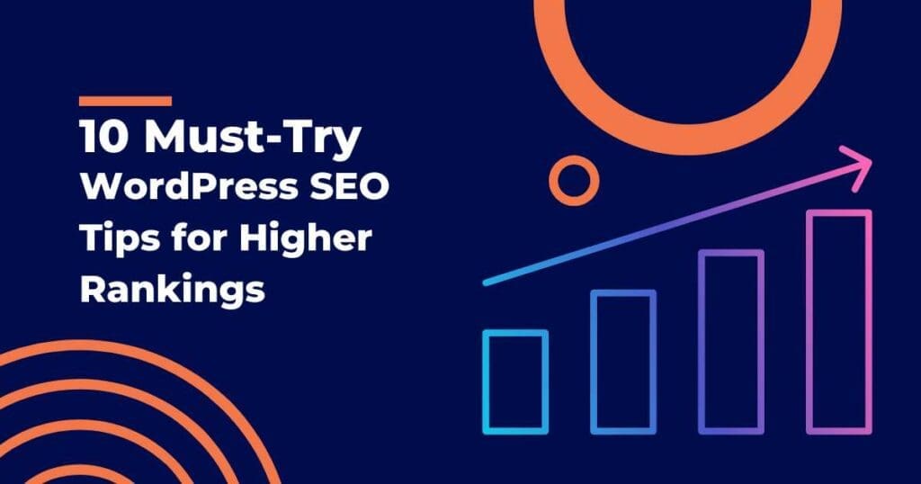 10 Must-Try WordPress SEO Tips for Higher Rankings